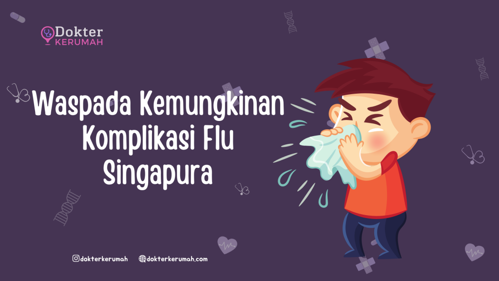 Waspada Kemungkinan Komplikasi Flu Singapura