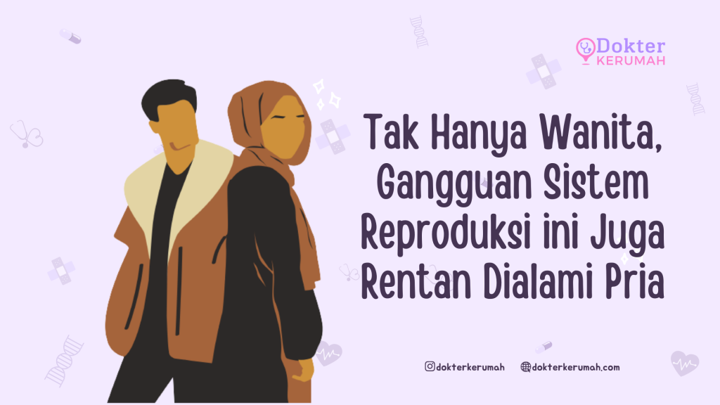 Tak Hanya Wanita, Gangguan Sistem Reproduksi ini Juga Rentan Dialami Pria