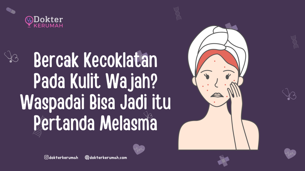 Bercak Kecoklatan Pada Kulit Wajah? Waspadai Bisa Jadi itu Pertanda Melasma